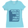 home is where the pants aren't Ladies Fitted T-Shirt