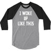 i woke up like this 3/4 Sleeve Shirt