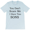 you don's scare me i have two sons T-Shirt