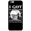99 problems   fishin' solves all of em iPhone 6/6s Case