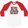 Wine Will Fix My Broken Heart 3/4 Sleeve Shirt