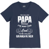 I'm Called Papa Because I'm Way Too Cool To Be Called Grandfather V-Neck Tee