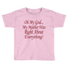 my mother was right Toddler T-shirt