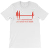 for a moment there you bored me to death T-Shirt
