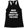 maybe broccoli doesn't like you either Racerback Tank