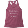 drink coffee read books be happy Racerback Tank
