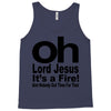 oh lord jesus it's a fire Tank Top
