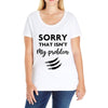 Sorry That is Not My Problem Ladies Curvy T-Shirt