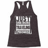 Just One More Traveling I Promise Racerback Tank