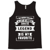 I've Been Called A Lot Of Names But Legend Is My Favorite Tank Top