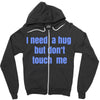 i need a hug  but don't touch me Zipper Hoodie