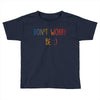 Dont Worry Be Happy Toddler T-shirt