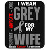I Wear Grey For My Wife (Brain Cancer Awareness) Mousepad