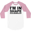 i'm in shape round is a shape 3/4 Sleeve Shirt