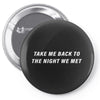 Take Me Back To The Night We Met Pin-back button