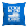 Freedom Isn't Free, I paid For It, US Veteran Throw Pillow