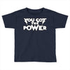 you got the power 2 Toddler T-shirt