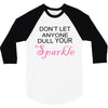 don't let anyone dull your sparkle 3/4 Sleeve Shirt