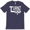 turnt up T-Shirt