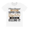 i never dreamed i would be a super cool daddy but here i am killing it All Over Women's T-shirt