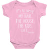 its all messy;  my hair the house the kid life Baby Bodysuit