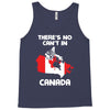 There Is No Cant In Canada Tank Top