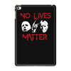 no lives matter iPad Mini 4