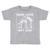make love not war at at Toddler T-shirt