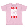 ball is life funny sports Toddler T-shirt