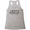 a queen is never late Racerback Tank