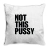 Not This Pussy Throw Pillow