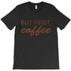 but first coffee T-Shirt
