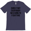surely not everybody was kung fu fighting T-Shirt