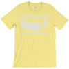 life short smile advice wisdom T-Shirt
