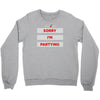 sorry i'm partying Crewneck Sweatshirt