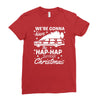 we're gonna have the hap hap happiest christmas Ladies Fitted T-Shirt
