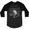 astronauts need their space 3/4 Sleeve Shirt