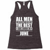 all men are created equal but only the best are born in june Racerback Tank