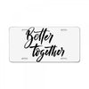 better together License Plate