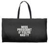 miss president if you're nasty Weekender Totes