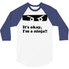 it's okay i'm a ninja 3/4 Sleeve Shirt