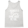 I Wonder If Beer Thinks About Me Tank Top