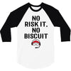 no risk it, no biscuit 3/4 Sleeve Shirt