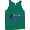 i Stopped Playing Fortnite To Be Here Tank Top