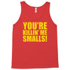 new you're killin me smalls Tank Top