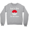 let's go to the gym Crewneck Sweatshirt