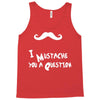 mustache u a question Tank Top