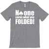 no one cares what you folded T-Shirt