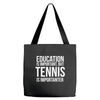 education is important but tennis is more importanter Tote Bags