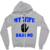 my wife said no Zipper Hoodie
